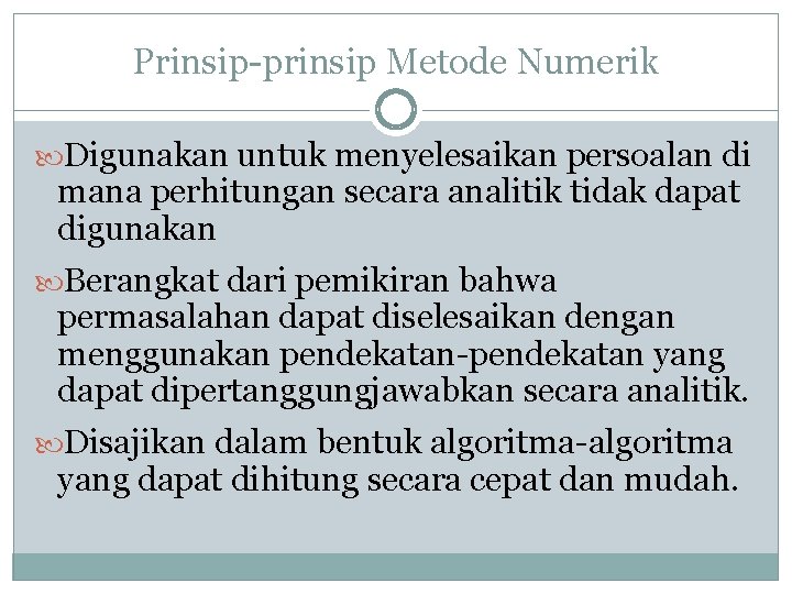 Prinsip-prinsip Metode Numerik Digunakan untuk menyelesaikan persoalan di mana perhitungan secara analitik tidak dapat