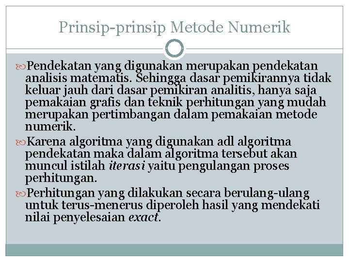 Prinsip-prinsip Metode Numerik Pendekatan yang digunakan merupakan pendekatan analisis matematis. Sehingga dasar pemikirannya tidak