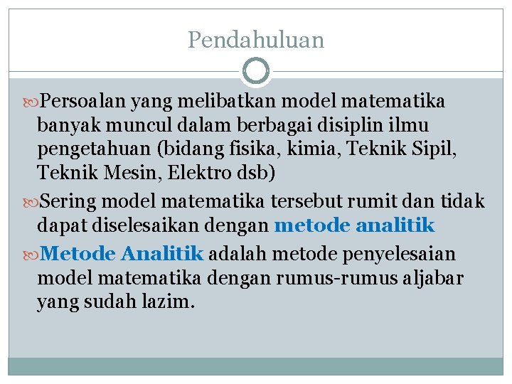 Pendahuluan Persoalan yang melibatkan model matematika banyak muncul dalam berbagai disiplin ilmu pengetahuan (bidang