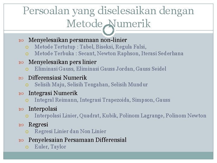 Persoalan yang diselesaikan dengan Metode Numerik Menyelesaikan persamaan non-linier Metode Tertutup : Tabel, Biseksi,