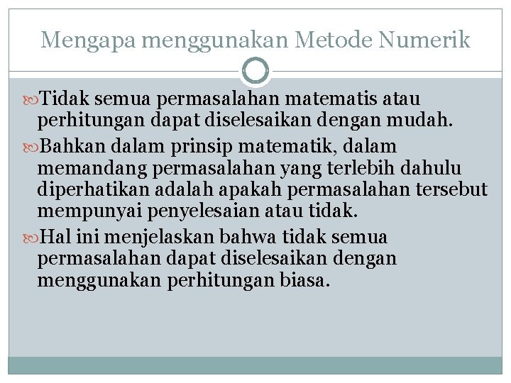 Mengapa menggunakan Metode Numerik Tidak semua permasalahan matematis atau perhitungan dapat diselesaikan dengan mudah.