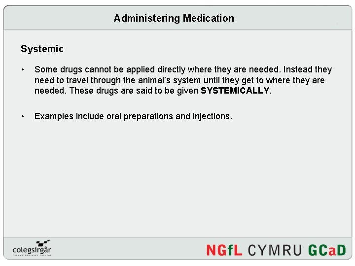 Administering Medication Systemic • Some drugs cannot be applied directly where they are needed.