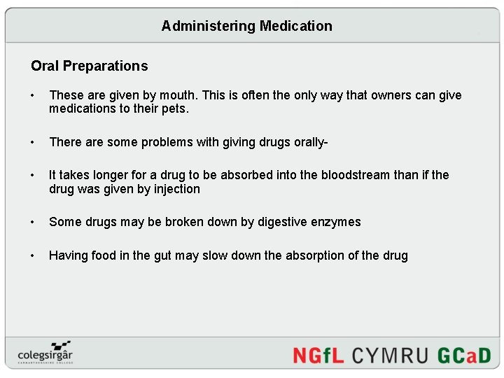 Administering Medication Oral Preparations • These are given by mouth. This is often the