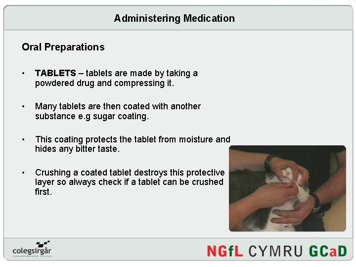 Administering Medication Oral Preparations • TABLETS – tablets are made by taking a powdered