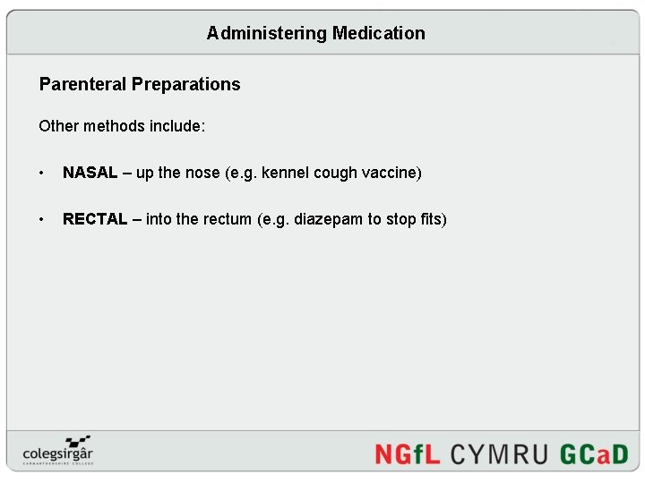 Administering Medication Parenteral Preparations Other methods include: • NASAL – up the nose (e.