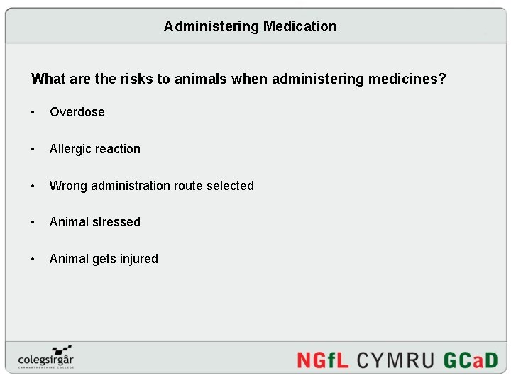 Administering Medication What are the risks to animals when administering medicines? • Overdose •