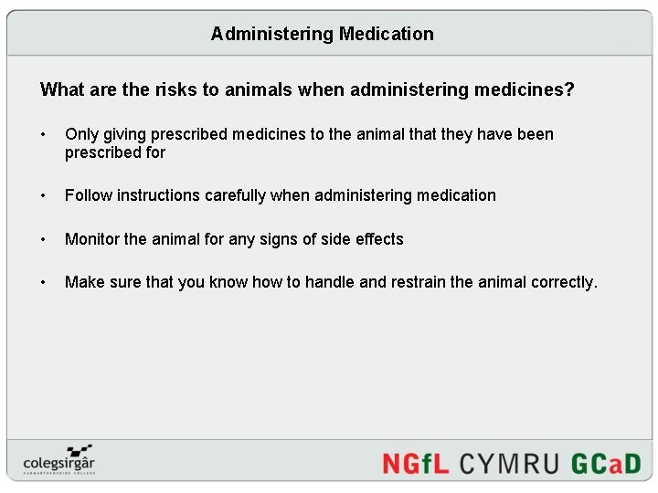 Administering Medication What are the risks to animals when administering medicines? • Only giving