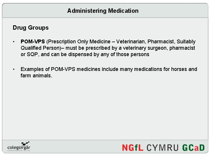 Administering Medication Drug Groups • POM-VPS (Prescription Only Medicine – Veterinarian, Pharmacist, Suitably Qualified
