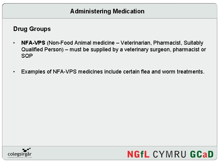 Administering Medication Drug Groups • NFA-VPS (Non-Food Animal medicine – Veterinarian, Pharmacist, Suitably Qualified
