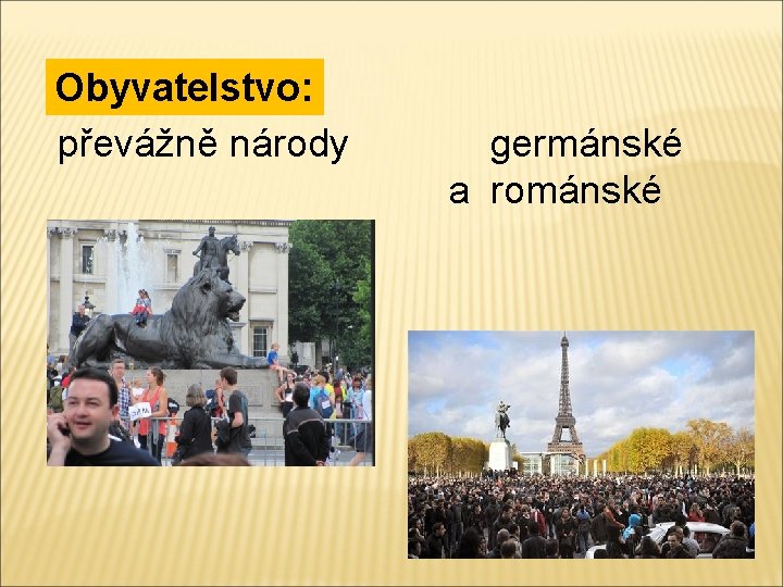 Obyvatelstvo: převážně národy germánské a románské 