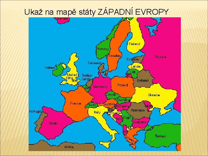 Ukaž na mapě státy ZÁPADNÍ EVROPY 