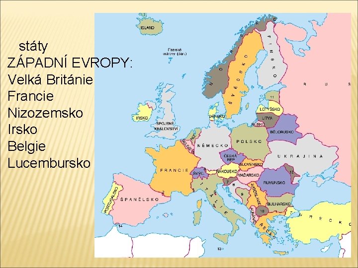 státy ZÁPADNÍ EVROPY: Velká Británie Francie Nizozemsko Irsko Belgie Lucembursko 