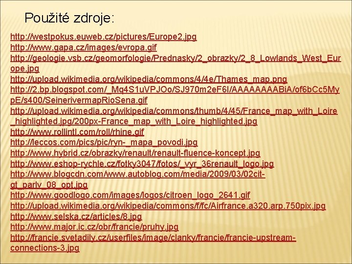 Použité zdroje: http: //westpokus. euweb. cz/pictures/Europe 2. jpg http: //www. gapa. cz/images/evropa. gif http: