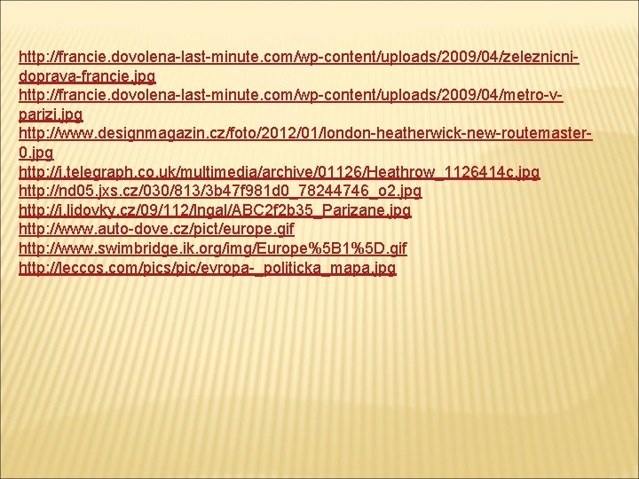 http: //francie. dovolena-last-minute. com/wp-content/uploads/2009/04/zeleznicnidoprava-francie. jpg http: //francie. dovolena-last-minute. com/wp-content/uploads/2009/04/metro-vparizi. jpg http: //www. designmagazin. cz/foto/2012/01/london-heatherwick-new-routemaster