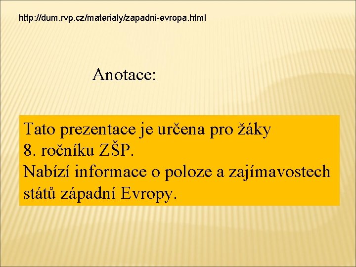 http: //dum. rvp. cz/materialy/zapadni-evropa. html Anotace: Tato prezentace je určena pro žáky 8. ročníku