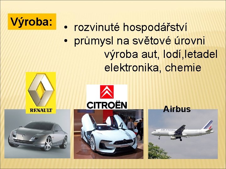 Výroba: • rozvinuté hospodářství • průmysl na světové úrovni výroba aut, lodí, letadel elektronika,