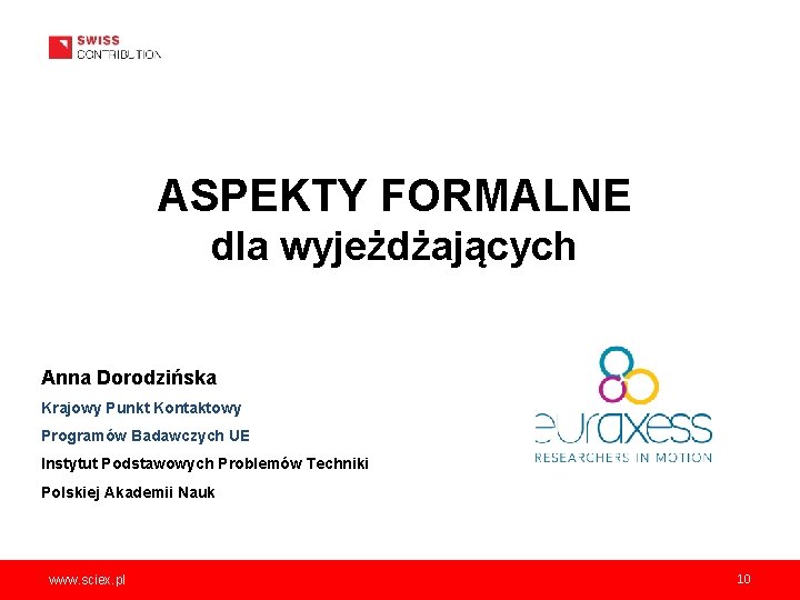 ASPEKTY FORMALNE dla wyjeżdżających Anna Dorodzińska Krajowy Punkt Kontaktowy Programów Badawczych UE Instytut Podstawowych