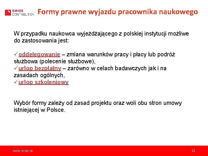 Formy prawne wyjazdu pracownika naukowego W przypadku naukowca wyjeżdżającego z polskiej instytucji możliwe do