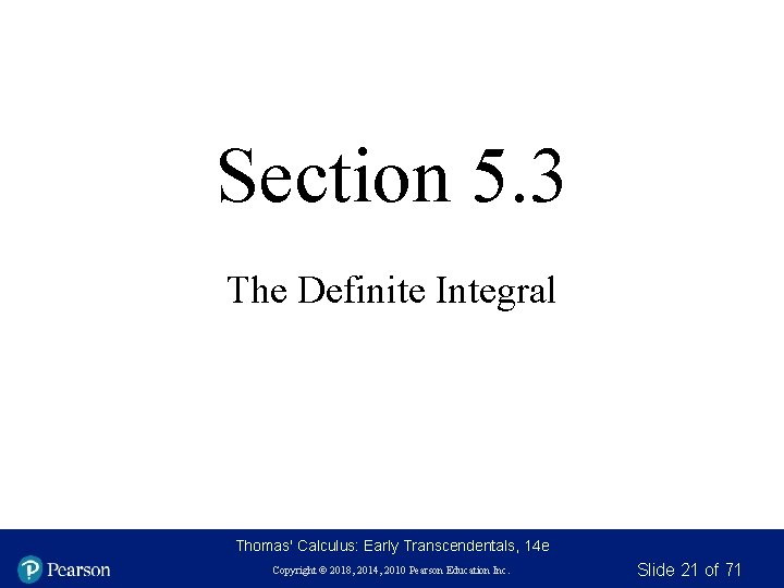 Section 5. 3 The Definite Integral Thomas' Calculus: Early Transcendentals, 14 e Copyright ©