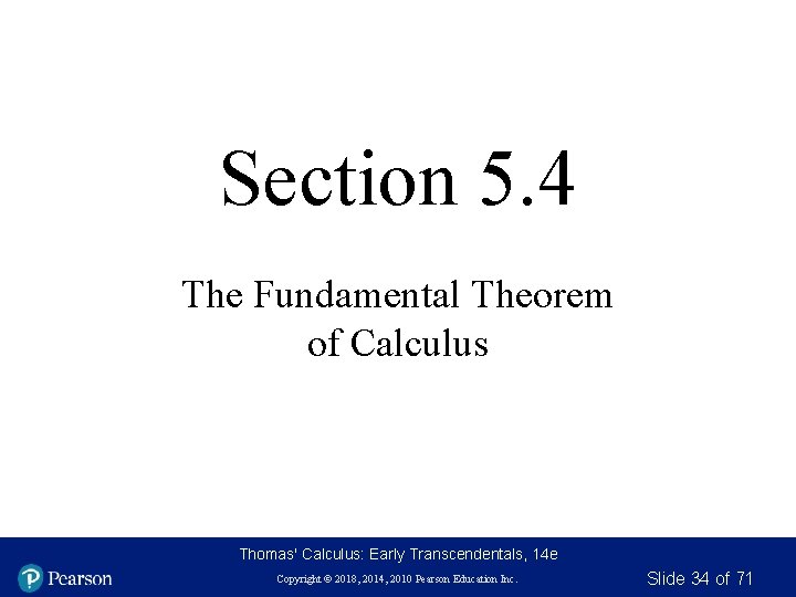 Section 5. 4 The Fundamental Theorem of Calculus Thomas' Calculus: Early Transcendentals, 14 e