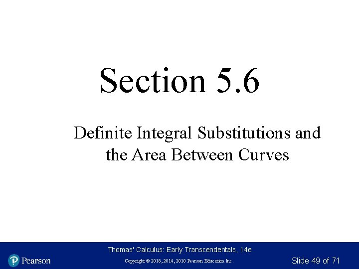 Section 5. 6 Definite Integral Substitutions and the Area Between Curves Thomas' Calculus: Early