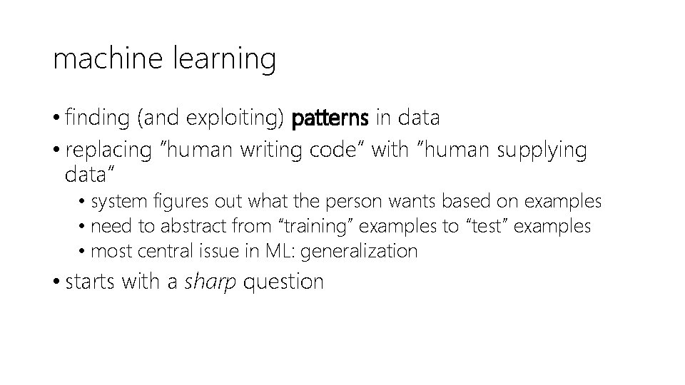 machine learning • finding (and exploiting) patterns in data • replacing “human writing code”