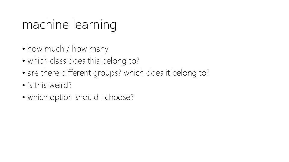 machine learning • how much / how many • which class does this belong