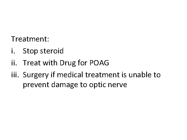 Treatment: i. Stop steroid ii. Treat with Drug for POAG iii. Surgery if medical
