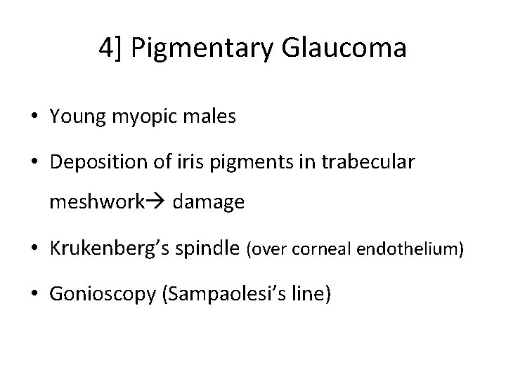 4] Pigmentary Glaucoma • Young myopic males • Deposition of iris pigments in trabecular