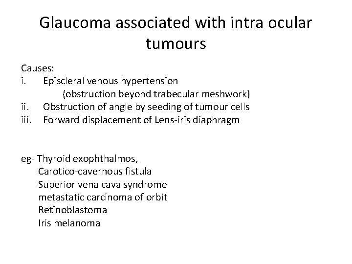 Glaucoma associated with intra ocular tumours Causes: i. Episcleral venous hypertension (obstruction beyond trabecular