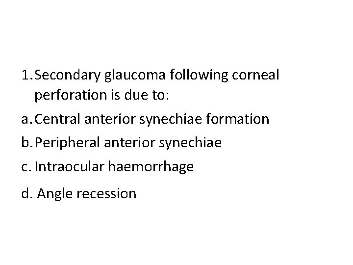 1. Secondary glaucoma following corneal perforation is due to: a. Central anterior synechiae formation