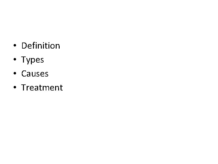  • • Definition Types Causes Treatment 