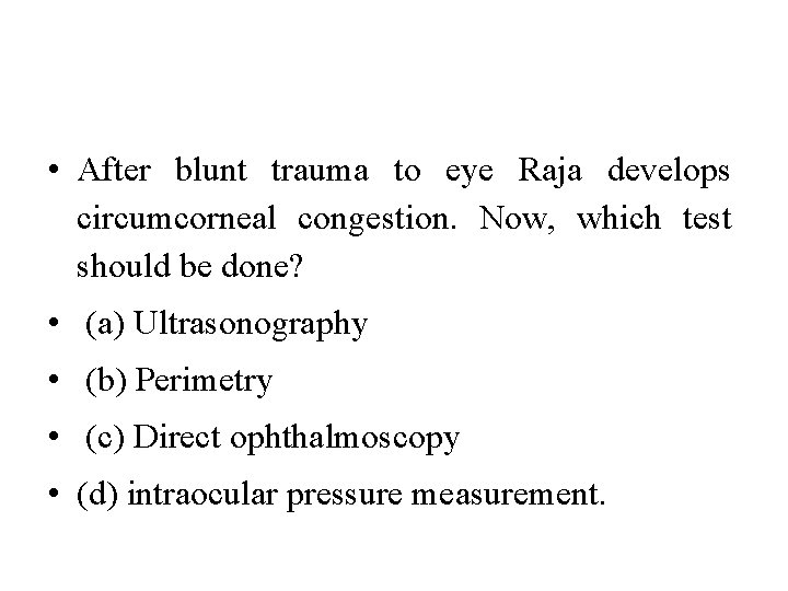  • After blunt trauma to eye Raja develops circumcorneal congestion. Now, which test