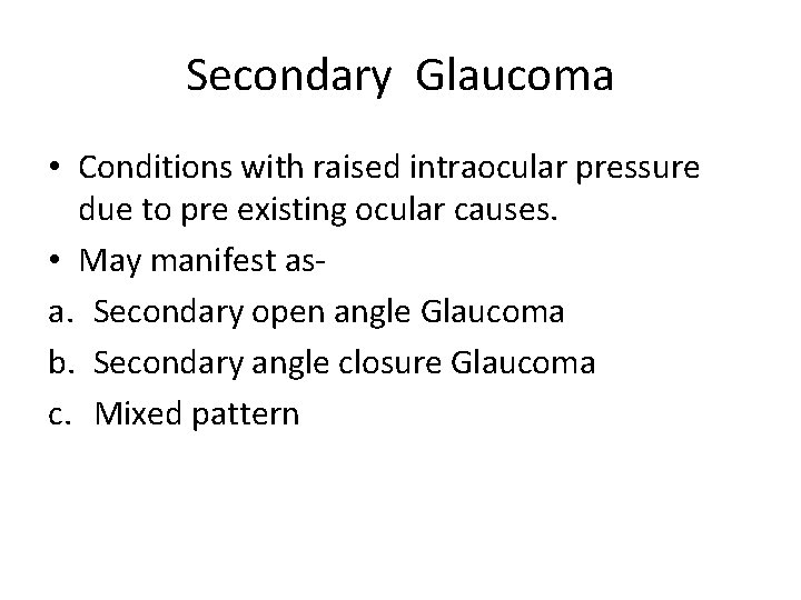 Secondary Glaucoma • Conditions with raised intraocular pressure due to pre existing ocular causes.