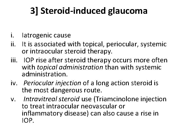 3] Steroid-induced glaucoma i. Iatrogenic cause ii. It is associated with topical, periocular, systemic