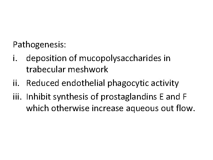 Pathogenesis: i. deposition of mucopolysaccharides in trabecular meshwork ii. Reduced endothelial phagocytic activity iii.