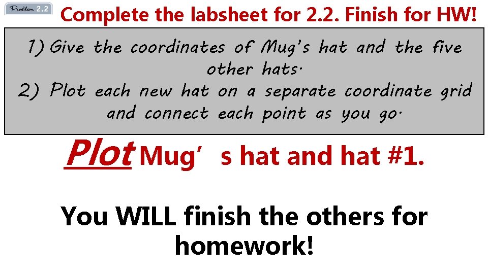 Complete the labsheet for 2. 2. Finish for HW! 1) Give the coordinates of