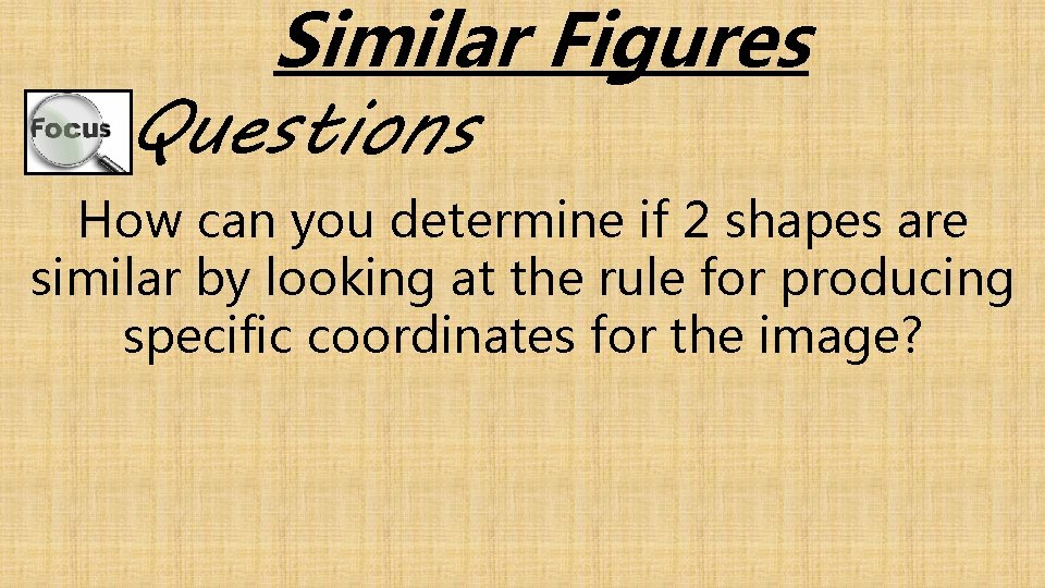 Similar Figures Questions How can you determine if 2 shapes are similar by looking