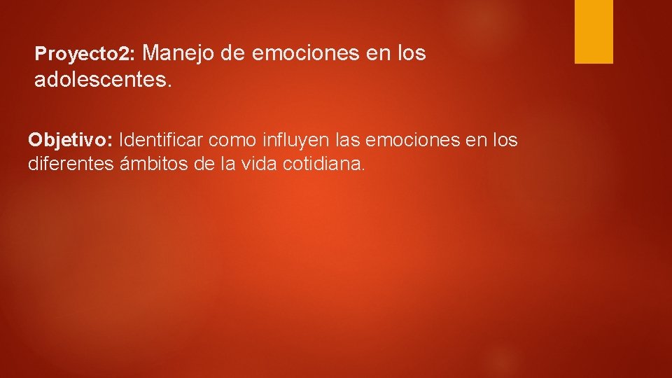 Proyecto 2: Manejo de emociones en los adolescentes. Objetivo: Identificar como influyen las emociones