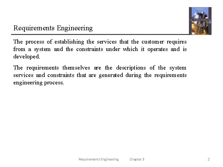 Requirements Engineering The process of establishing the services that the customer requires from a