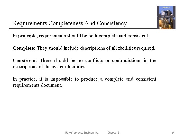 Requirements Completeness And Consistency In principle, requirements should be both complete and consistent. Complete: