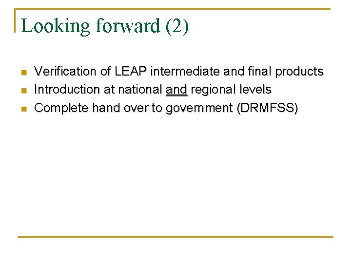 Looking forward (2) n n n Verification of LEAP intermediate and final products Introduction