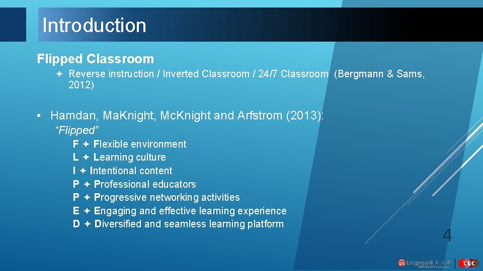 Introduction Flipped Classroom Reverse instruction / Inverted Classroom / 24/7 Classroom (Bergmann & Sams,