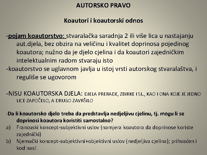 AUTORSKO PRAVO Koautori i koautorski odnos -pojam koautorstvo: stvaralačka saradnja 2 ili više lica