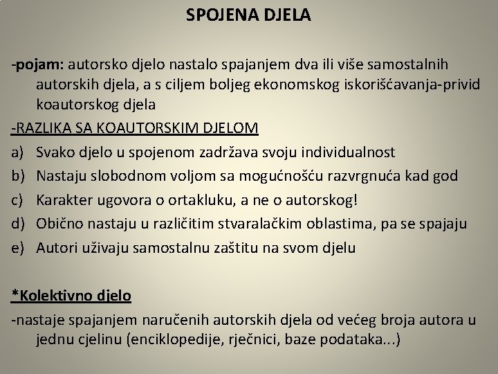 SPOJENA DJELA -pojam: autorsko djelo nastalo spajanjem dva ili više samostalnih autorskih djela, a