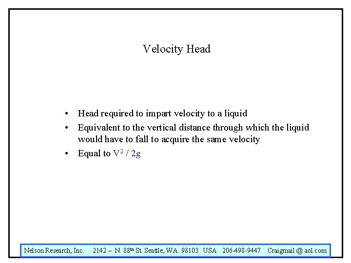 Velocity Head • Head required to impart velocity to a liquid • Equivalent to