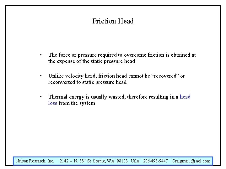 Friction Head • The force or pressure required to overcome friction is obtained at