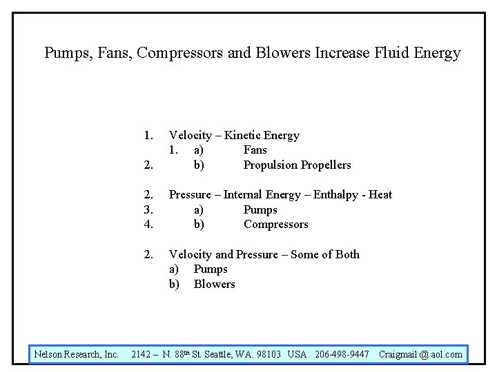 Pumps, Fans, Compressors and Blowers Increase Fluid Energy 1. 2. Velocity – Kinetic Energy