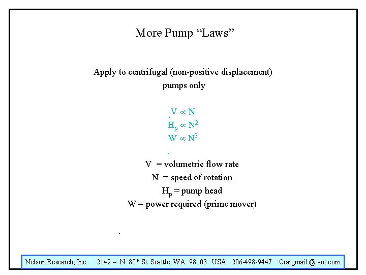 More Pump “Laws” Apply to centrifugal (non-positive displacement) pumps only . V N Hp