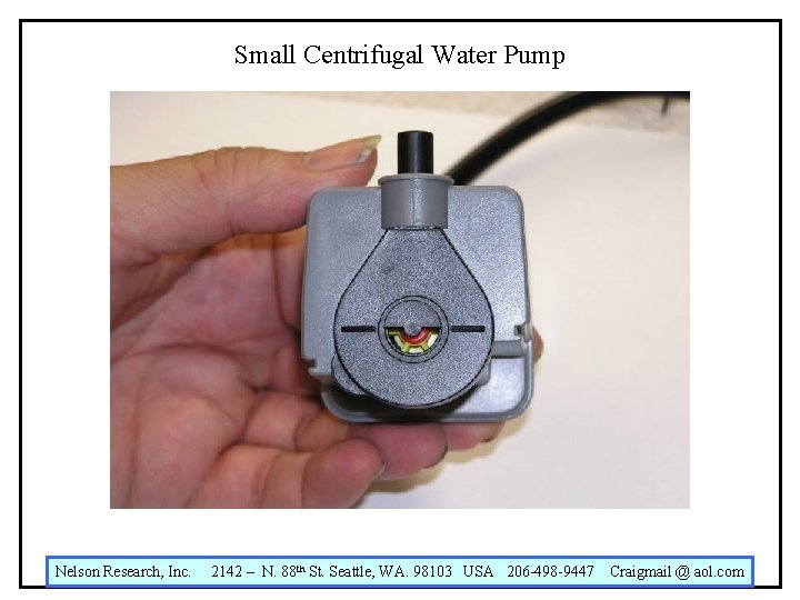 Small Centrifugal Water Pump Nelson Research, Inc. 2142 – N. 88 th St. Seattle,